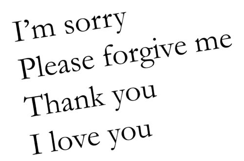 I'm Sorry, Please Forgive Me, Thank You, I Love You.